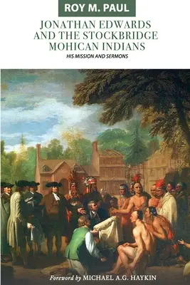 Jonathan Edwards i Indianie Mohikanie ze Stockbridge: Jego misja i kazania - Jonathan Edwards and the Stockbridge Mohican Indians: His Mission and Sermons