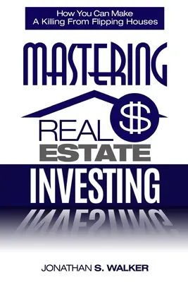 Inwestowanie w nieruchomości - Jak inwestować w nieruchomości: Jak zarabiać na odwracaniu domów? - Real Estate Investing - How To Invest In Real Estate: How You Can Make A Killing From Flipping Houses