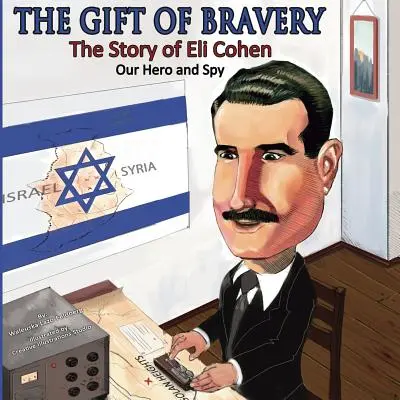 Dar odwagi: Historia Eli Cohena - naszego bohatera i szpiega - The Gift of Bravery: The Story of Eli Cohen-Our Hero and Spy