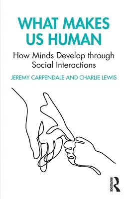 Co czyni nas ludźmi: jak umysły rozwijają się poprzez interakcje społeczne - What Makes Us Human: How Minds Develop Through Social Interactions