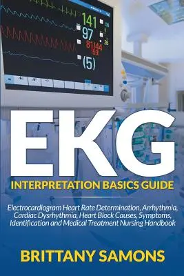 Przewodnik po podstawach interpretacji EKG: Elektrokardiogram Określanie Tętna, Arytmia, Dysrytmia Serca, Blok Serca Przyczyny, Objawy, Identyfikacja - EKG Interpretation Basics Guide: Electrocardiogram Heart Rate Determination, Arrhythmia, Cardiac Dysrhythmia, Heart Block Causes, Symptoms, Identifica