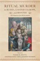 Morderstwa rytualne w Rosji, Europie Wschodniej i poza nią: Nowe historie starego oskarżenia - Ritual Murder in Russia, Eastern Europe, and Beyond: New Histories of an Old Accusation