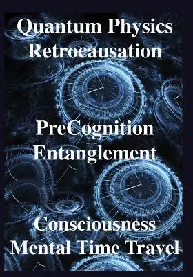 Fizyka kwantowa, retrokauzja, prekognicja, splątanie, świadomość, ludzie - Quantum Physics, Retrocausation, PreCognition, Entanglement, Consciousness, Men