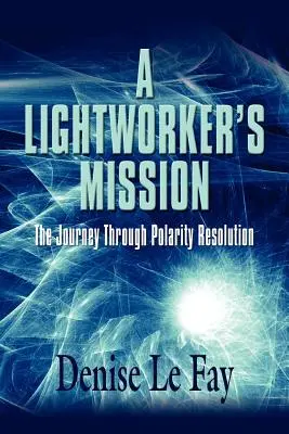 Misja Lightworkera: Podróż przez rozdzielczość biegunowości - A Lightworker's Mission: The Journey Through Polarity Resolution