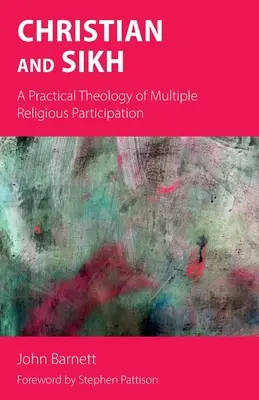 Chrześcijanin i Sikh: Praktyczna teologia uczestnictwa w wielu religiach - Christian and Sikh: A Practical Theology of Multiple Religious Participation