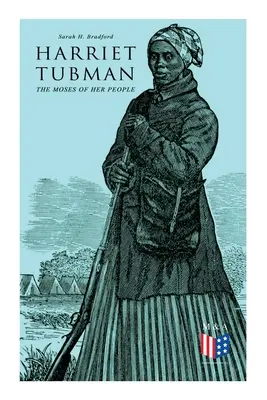 Harriet Tubman, Mojżesz jej ludu: Życie i praca Harriet Tubman - Harriet Tubman, The Moses of Her People: The Life and Work of Harriet Tubman