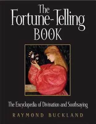 Księga wróżb: Encyklopedia wróżbiarstwa i wróżenia z fusów - The Fortune-Telling Book: The Encyclopedia of Divination and Soothsaying