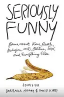 Poważnie śmieszne: Wiersze o miłości, śmierci, religii, sztuce, polityce, seksie i wszystkim innym - Seriously Funny: Poems about Love, Death, Religion, Art, Politics, Sex, and Everything Else