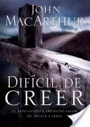 Hard to Believe: The High Cost And Infinite Value of Following Jesus = Jezus, którego nie możesz zignorować - Difcil de Creer: El Alto Costo E Infinito Valor de Seguir a Jess