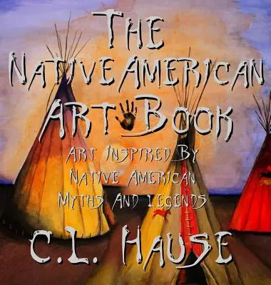 The Native American Art Book Sztuka inspirowana mitami i legendami rdzennych Amerykanów - The Native American Art Book Art Inspired By Native American Myths And Legends