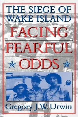 W obliczu straszliwych przeciwności: Oblężenie wyspy Wake - Facing Fearful Odds: The Siege of Wake Island