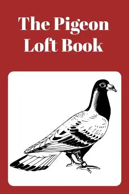 The Pigeon Loft Book: Księga gołębi pocztowych i hodowlanych z brązową okładką - The Pigeon Loft Book: Racing and Breeding Loft Book with Brown Cover