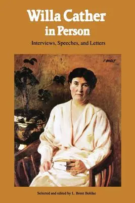 Willa Cather we własnej osobie: Wywiady, przemówienia i listy - Willa Cather in Person: Interviews, Speeches, and Letters