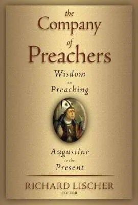 Towarzystwo kaznodziejów: Mądrość kaznodziejska od Augustyna do współczesności - The Company of Preachers: Wisdom on Preaching, Augustine to the Present