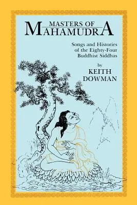 Masters of Mahamudra: Pieśni i historie osiemdziesięciu czterech buddyjskich siddhów - Masters of Mahamudra: Songs and Histories of the Eightyour Buddhist Siddhas