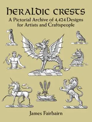 Heraldyczne herby: Obrazkowe archiwum 4 424 wzorów dla artystów i rzemieślników - Heraldic Crests: A Pictorial Archive of 4,424 Designs for Artists and Craftspeople