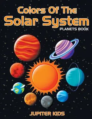 Kolory Układu Słonecznego: Planets Book - Colors Of The Solar System: Planets Book