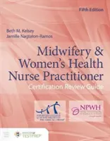 Przewodnik po przeglądzie certyfikacji położnych i pielęgniarek zajmujących się zdrowiem kobiet - Midwifery & Women's Health Nurse Practitioner Certification Review Guide