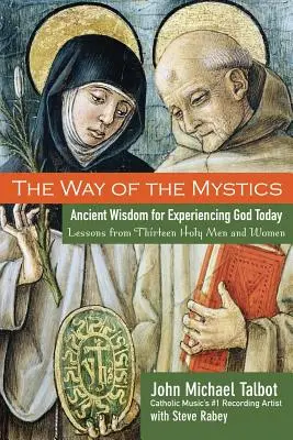 Droga mistyków: Starożytna mądrość dla doświadczania Boga dzisiaj - The Way of the Mystics: Ancient Wisdom for Experiencing God Today