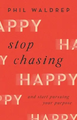 Przestań gonić za szczęściem: I zacznij realizować swój cel - Stop Chasing Happy: And Start Pursuing Your Purpose