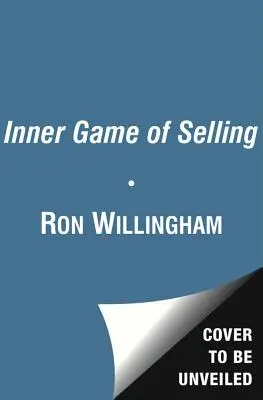 Wewnętrzna gra w sprzedaż: Opanowanie ukrytych sił decydujących o sukcesie - The Inner Game of Selling: Mastering the Hidden Forces That Determine Your Success