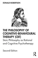 Filozofia terapii poznawczo-behawioralnej (Cbt): Filozofia stoicka jako racjonalna i poznawcza psychoterapia - The Philosophy of Cognitive-Behavioural Therapy (Cbt): Stoic Philosophy as Rational and Cognitive Psychotherapy