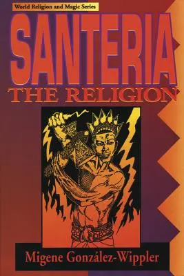 Santeria: Religia: Wiara, obrzędy, magia - Santeria: The Religion: Faith, Rites, Magic