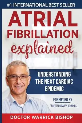 Wyjaśnienie migotania przedsionków: Zrozumienie kolejnej epidemii chorób serca - Atrial Fibrillation Explained: Understanding The Next Cardiac Epidemic