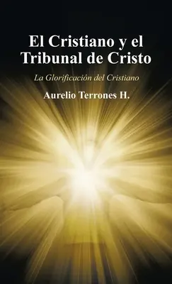 El Cristiano Y El Tribunal De Cristo: La Glorificacin Del Cristiano