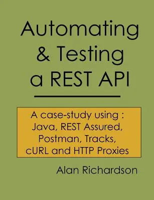 Automatyzacja i testowanie interfejsu API REST: A Case Study in API testing using: Java, REST Assured, Postman, Tracks, cURL i HTTP Proxy - Automating and Testing a REST API: A Case Study in API testing using: Java, REST Assured, Postman, Tracks, cURL and HTTP Proxies