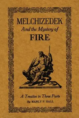 Melchizedek i tajemnica ognia: Traktat w trzech częściach - Melchizedek and the Mystery of Fire: A Treatise in Three Parts