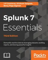 Splunk 7 Essentials, wydanie trzecie - Splunk 7 Essentials, Third Edition