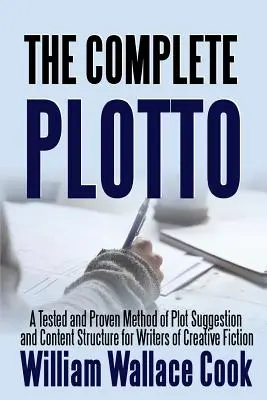 Kompletne Plotto: Przetestowana i sprawdzona metoda sugerowania fabuły i struktury treści dla pisarzy kreatywnej fikcji - wydanie handlowe - The Complete Plotto: A Tested and Proven Method of Plot Suggestion and Content Structure for Writers of Creative Fiction - Trade Edition