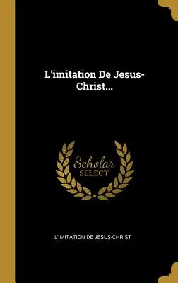 L'Imitation de Jesus-Christ... - L'Imitation de Jesus- Christ...