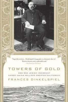 Wieże ze złota: jak żydowski imigrant Isaias Hellman stworzył Kalifornię - Towers of Gold: How One Jewish Immigrant Named Isaias Hellman Created California