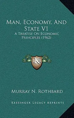 Człowiek, gospodarka i państwo V1: Traktat o zasadach ekonomicznych (1962) - Man, Economy, And State V1: A Treatise On Economic Principles (1962)