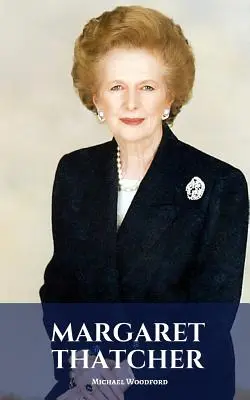 Margaret Thatcher: [...] - Margaret Thatcher: A Margaret Thatcher Biography