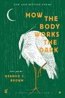 Jak działa ciało Ciemność: nowe i poprawione wiersze miłosne - How The Body Works The Dark: New and Revised Love Poems