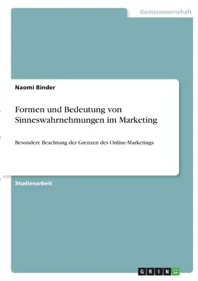 Formen und Bedeutung von Sinneswahrnehmungen im Marketing: Szczególna uwaga na zagrożenia związane z marketingiem internetowym - Formen und Bedeutung von Sinneswahrnehmungen im Marketing: Besondere Beachtung der Grenzen des Online-Marketings