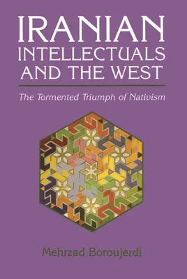 Irańscy intelektualiści i Zachód: Udręczony triumf natywizmu - Iranian Intellectuals and the West: The Tormented Triumph of Nativism