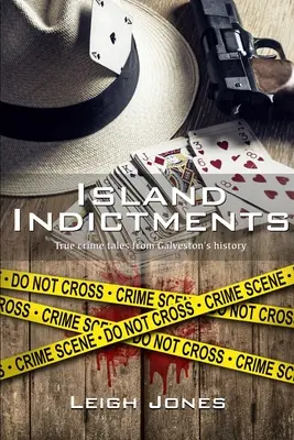 Island Indictments: Prawdziwe opowieści kryminalne z historii Galveston - Island Indictments: True crime tales from Galveston's history