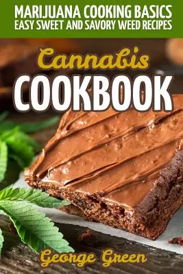 Książka kucharska z marihuaną: Podstawy gotowania marihuany - łatwe przepisy na słodkie i pikantne zioła - Cannabis Cookbook: Marijuana Cooking Basics - Easy Sweet and Savory Weed Recipes