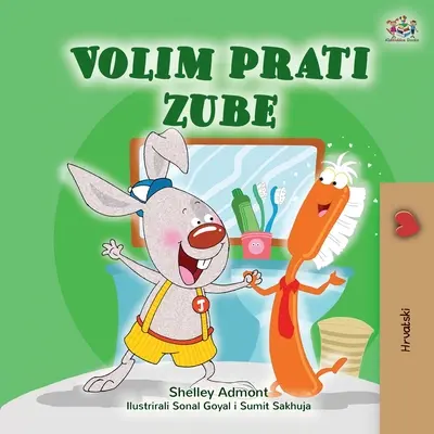 Kocham myć zęby (chorwacka książka dla dzieci) - I Love to Brush My Teeth (Croatian Book for Kids)