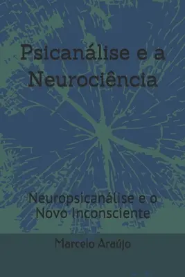 Psicanlise e a Neurocincia: Neuropsicanlise e o Novo Inconsciente