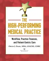 Wysoce wydajna praktyka medyczna: Przepływ pracy, finanse praktyki i opieka skoncentrowana na pacjencie - The High-Performing Medical Practice: Workflow, Practice Finances, and Patient-Centric Care