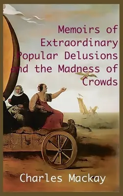 Wspomnienia o niezwykłych urojeniach ludowych i szaleństwie tłumów...: Wydanie skrócone i ilustrowane - MEMOIRS OF EXTRAORDINARY POPULAR DELUSIONS AND THE Madness of Crowds.: Unabridged and Illustrated Edition