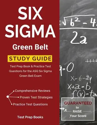 Six Sigma Green Belt Study Guide: Książka przygotowująca do egzaminu i praktyczne pytania testowe do egzaminu ASQ Six Sigma Green Belt - Six Sigma Green Belt Study Guide: Test Prep Book & Practice Test Questions for the ASQ Six Sigma Green Belt Exam