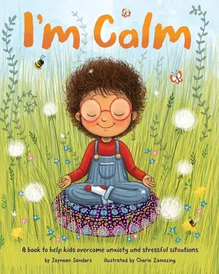 Jestem spokojny: Książka pomagająca dzieciom przezwyciężyć niepokój i stresujące sytuacje - I'm Calm: A book to help kids overcome anxiety and stressful situations