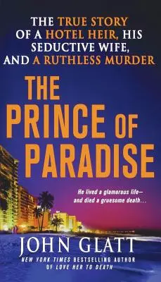 Książę raju: Prawdziwa historia dziedzica hotelu, jego uwodzicielskiej żony i bezwzględnego morderstwa - The Prince of Paradise: The True Story of a Hotel Heir, His Seductive Wife, and a Ruthless Murder