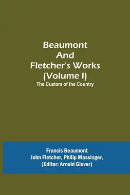 Dzieła Beaumonta i Fletchera (tom I) Zwyczaj wiejski - Beaumont and Fletcher's Works (Volume I) The Custom of the Country